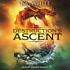Destruction's Ascent by T. A. White audiobook