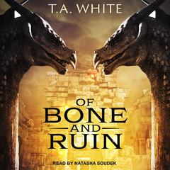 Of Bone and Ruin by T. A. White audiobook