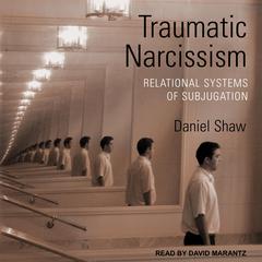 Traumatic Narcissism by Daniel Shaw audiobook