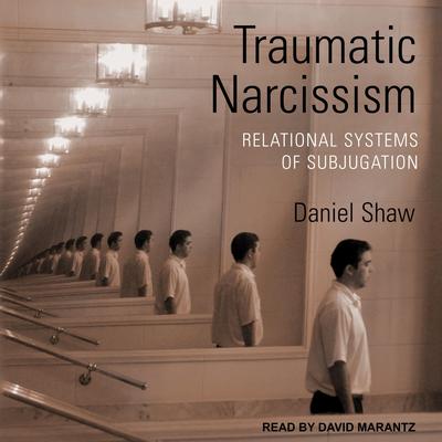 Traumatic Narcissism by Daniel Shaw audiobook