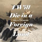 I Will Die In A Foreign Land by  Kalani Pickhart audiobook