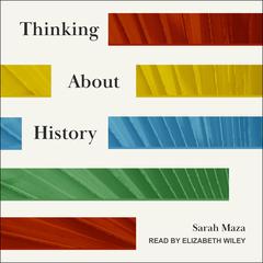 Thinking About History by Sarah Maza audiobook