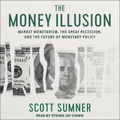 The Money Illusion by  Scott Sumner audiobook