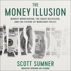The Money Illusion by Scott Sumner audiobook
