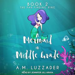 A Mermaid in Middle Grade Book 2 by A. M. Luzzader audiobook