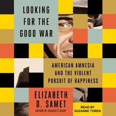 Looking for the Good War by Elizabeth D. Samet audiobook