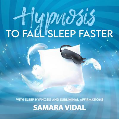 Hypnosis to Fall Asleep Faster by Samara Vidal audiobook