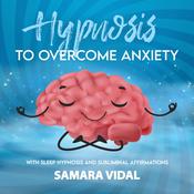 Hypnosis to Overcome Anxiety by  Samara Vidal audiobook