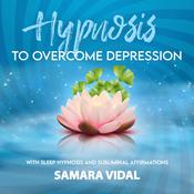 Hypnosis to overcome depression by  Samara Vidal audiobook