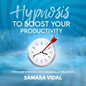 Hypnosis to Boost Your Productivity by  Samara Vidal audiobook