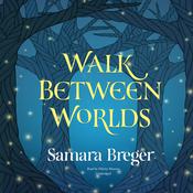 Walk Between Worlds by  Samara Breger audiobook