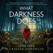What Darkness Does by  Jennifer Graeser Dornbush audiobook