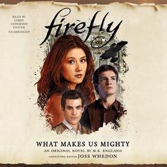 Firefly: What Makes Us Mighty by M. K. England audiobook