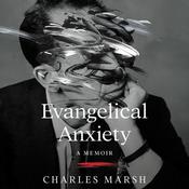 Evangelical Anxiety by  Charles Marsh audiobook