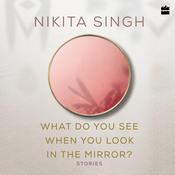 What Do You See When You Look in the Mirror? by  Nikita Singh audiobook