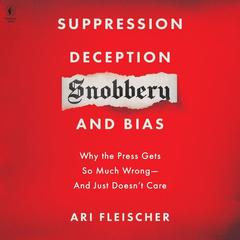 Suppression, Deception, Snobbery, and Bias by Ari Fleischer audiobook