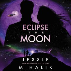 Eclipse the Moon by Jessie Mihalik audiobook