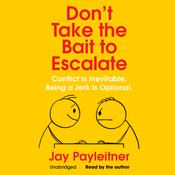 Don’t Take the Bait to Escalate by  Jay Payleitner audiobook