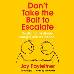 Don’t Take the Bait to Escalate by Jay Payleitner audiobook