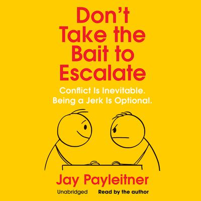 Don’t Take the Bait to Escalate by Jay Payleitner audiobook