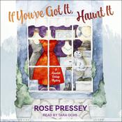 If You've Got It, Haunt It by  Rose Pressey audiobook
