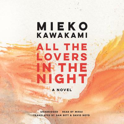 All the Lovers in the Night by Mieko Kawakami audiobook