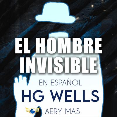 El Hombre Invisible en Español by H. G. Wells audiobook