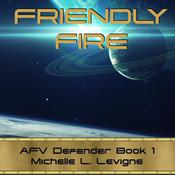 Friendly Fire by  Michelle L. Levigne audiobook