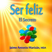 Ser feliz by  Jaime Antonio Marizan audiobook