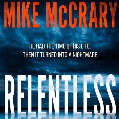 Relentless: A Psychological Thriller by Mike McCrary audiobook