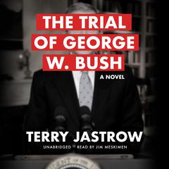 The Trial of George W. Bush by Terry Jastrow audiobook