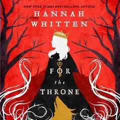 For the Throne by Hannah Whitten audiobook