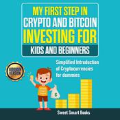 My First Step in Crypto and Bitcoin Investing for Kids and Beginners by  Sweet Smart Books audiobook