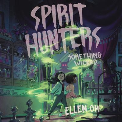 Spirit Hunters #3: Something Wicked by Ellen Oh audiobook