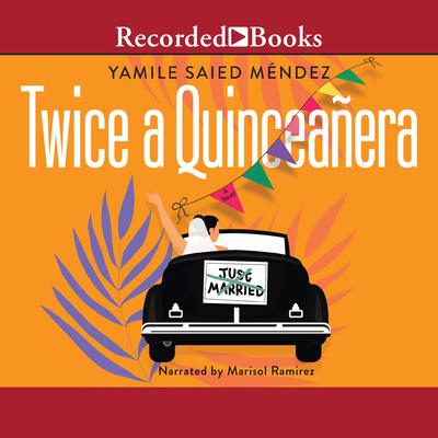 Twice a Quinceañera by Yamile Saied Méndez audiobook