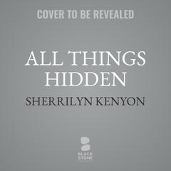 All Things Hidden by Sherrilyn Kenyon audiobook