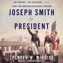 Joseph Smith for President by Spencer W. McBride audiobook