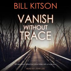 Vanish Without Trace by Bill Kitson audiobook