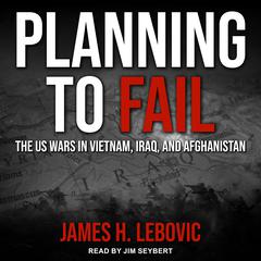 Planning to Fail by James H. Lebovic audiobook