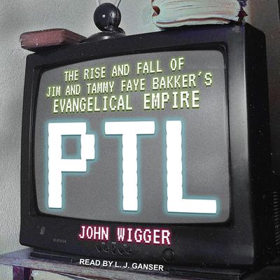 PTL by John Wigger audiobook