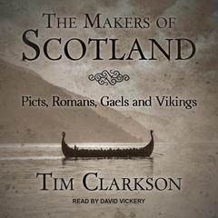 The Makers of Scotland by Tim Clarkson audiobook