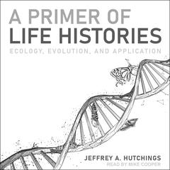 A Primer of Life Histories by Jeffrey A. Hutchings audiobook