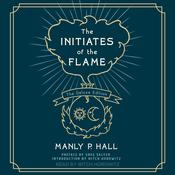 The Initiates of the Flame by  Manly Palmer Hall audiobook