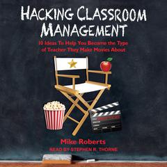 Hacking Classroom Management by Mike Roberts audiobook