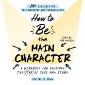 How to Be the Main Character by  Crystal St. John audiobook