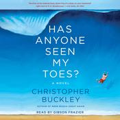 Has Anyone Seen My Toes? by  Christopher Buckley audiobook