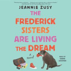 The Frederick Sisters Are Living the Dream by Jeannie Zusy audiobook