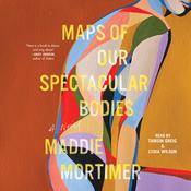 Maps of Our Spectacular Bodies by  Maddie Mortimer audiobook
