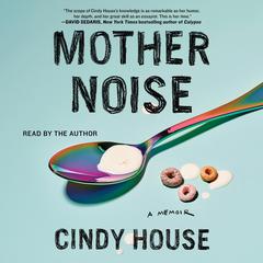 Mother Noise by Cindy House audiobook