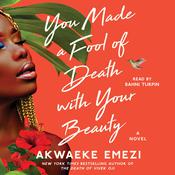 You Made a Fool of Death with Your Beauty by  Akwaeke Emezi audiobook